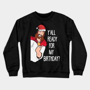 Y'all ready for birthday. Funny Christmas. Crewneck Sweatshirt